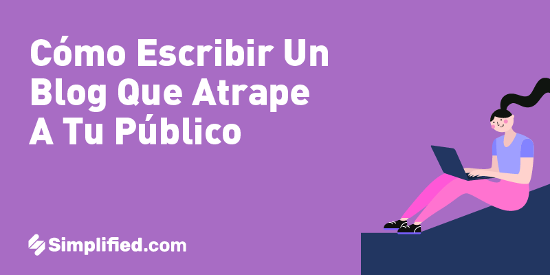¿Cómo escribir un blog que atrape a los usuarios? Sigue estos pasos ¿Cómo escribir un blog que atrape a los usuarios? Sigue estos pasos